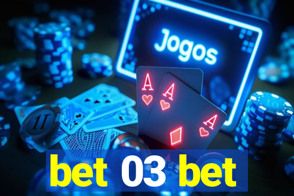 bet 03 bet